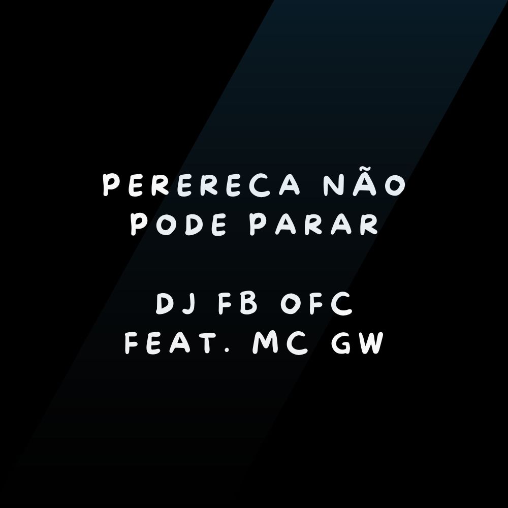 Perereca Não Pode Parar (feat. Mc Gw) (Explicit)