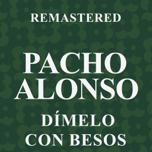 Pacho Alonso的專輯Dímelo con besos (Remastered)