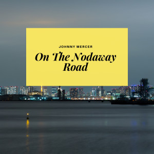 Album On The Nodaway Road oleh Johnny Mercer