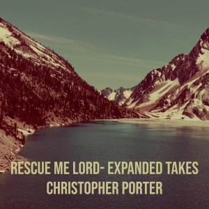 Rescue Me Lord- Expanded Takes dari Chris Porter