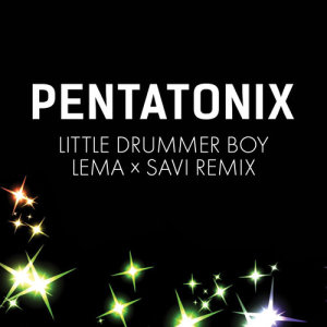 Pentatonix的專輯Little Drummer Boy (Lema x Savi Remix)