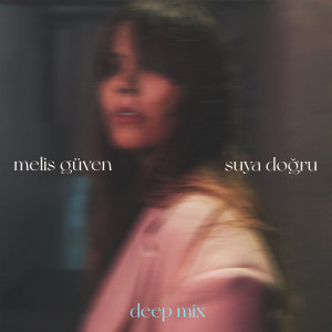 Melis Guven的專輯Suya Doğru (Deep Mix)