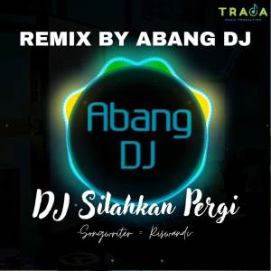 อัลบัม DJ SILAHKAN PERGI BILA TAK ADA HATI REMIX FULL BASS TERBARU 2023 ศิลปิน Abang Dj