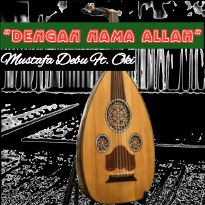 ดาวน์โหลดและฟังเพลง DENGAN NAMA ALLAH พร้อมเนื้อเพลงจาก Mustafa Debu