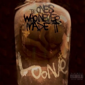 Album The Ones Who Never Made It (Explicit) oleh Loonie