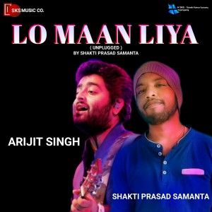 收听Arijit Singh的Lo Maan Liya (By Shakti Prasad Samanta)歌词歌曲