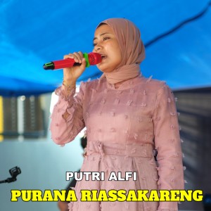 Listen to PURANA RIASSAKARENG song with lyrics from PUTRI ALFI