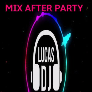 Dengarkan Mix After Party lagu dari DJ Lucas dengan lirik
