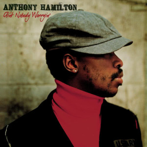 Anthony Hamilton的專輯Ain't Nobody Worryin'