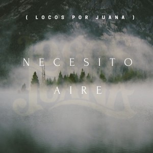 อัลบัม Necesito Aire ศิลปิน Locos Por Juana