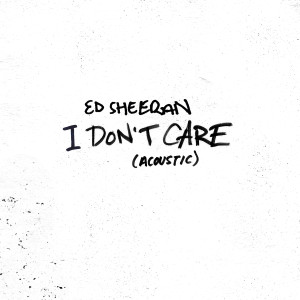 收聽Ed Sheeran的I Don't Care (Acoustic)歌詞歌曲