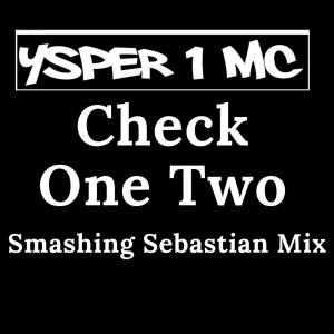 收聽Ysper 1 MC的Check One Two (Smashing Sebastian Mix)歌詞歌曲