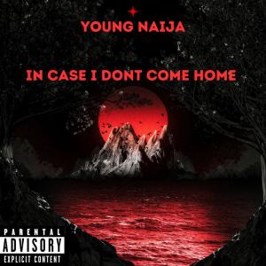 young naija的專輯In Case I Dont Come Home (Explicit)