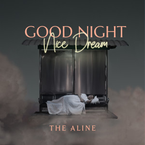 Dengarkan Good Night Nice Dream lagu dari The Aline dengan lirik