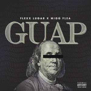 ดาวน์โหลดและฟังเพลง Guap (Explicit) พร้อมเนื้อเพลงจาก Flexx Lugar