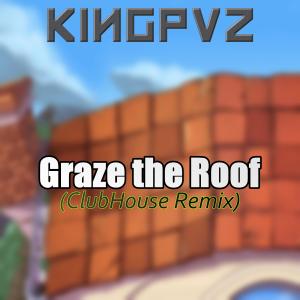 Album Graze the Roof (Clubhouse Remix) oleh Kingpvz