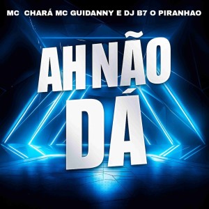 Album AH NÃO DÁ (Explicit) from Dj B7 o Piranhão