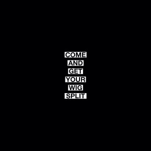 Listen to Come and Get Your Wig Split (Explicit) song with lyrics from Insando