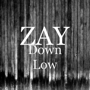 收聽Zay的Down Low歌詞歌曲