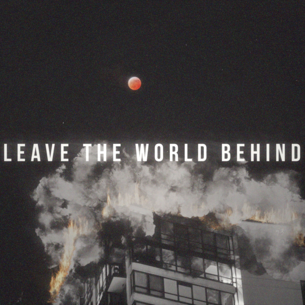 Leave The World Behind (Explicit)