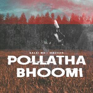 Listen to Pollatha Bhoomi(feat. Oruvan) song with lyrics from Kalai Mk
