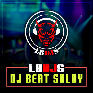Dengarkan Dj Beat Solay lagu dari LBDJS dengan lirik