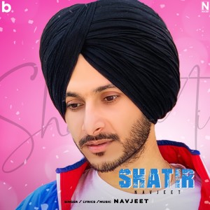 Listen to Shatir song with lyrics from Navjeet
