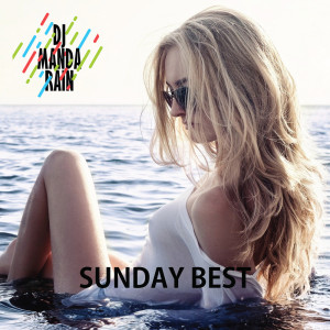 Dengarkan lagu Sunday Best nyanyian DJ Manda Rain dengan lirik