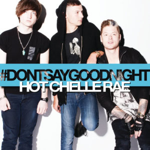 收聽Hot Chelle Rae的Don't Say Goodnight歌詞歌曲