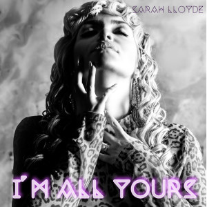 ดาวน์โหลดและฟังเพลง I'm All Yours พร้อมเนื้อเพลงจาก Sarah Lloyde