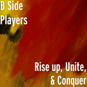 Album Rise up, Unite, & Conquer from B Side Players