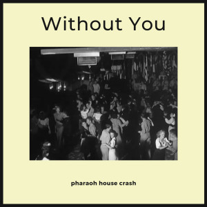 Album Without You from Pharaoh House Crash