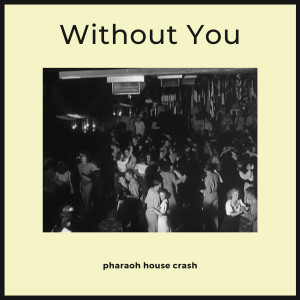Listen to Without You song with lyrics from Pharaoh House Crash