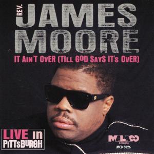 Album It Ain't Over (Til God Says It's Over) from Rev. James Moore