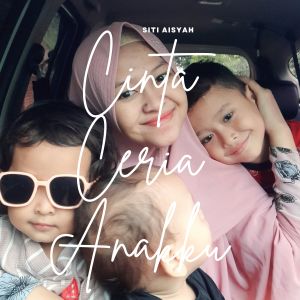 Listen to Cinta Ceria Anakku song with lyrics from Siti Aisyah