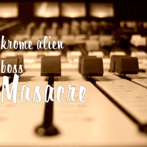 收听krome alien boss的Masacre歌词歌曲
