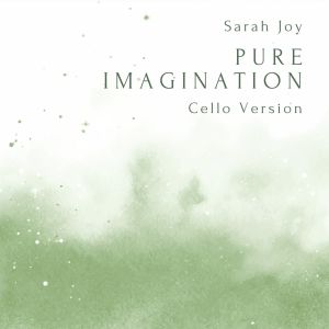 Album Pure Imagination (Cello Version) oleh Sarah Joy