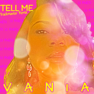 Listen to Tell Me Trackmaster (Remix) song with lyrics from Vania