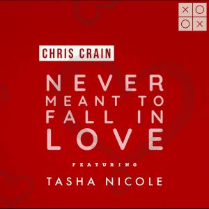 Chris Crain的專輯Never Meant To Fall In Love (feat. Tasha Nicole)