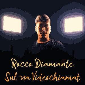 Listen to Sul 'na videochiamat song with lyrics from Rocco Diamante