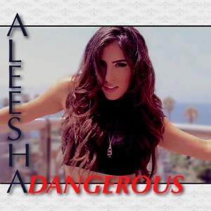 ดาวน์โหลดและฟังเพลง Dangerous พร้อมเนื้อเพลงจาก Aleesha