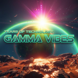 Tears of Technology的專輯Gamma Vibes (Original Mix)