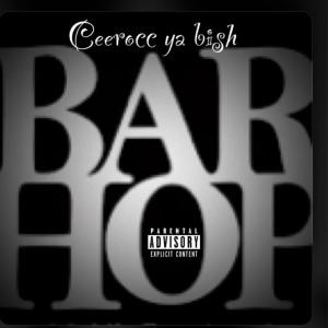 收聽Ceerocc Ya Bish的Bar-Hop (Explicit)歌詞歌曲
