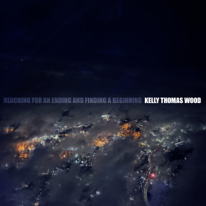 Kelly Thomas Wood的專輯Reaching for an Ending and Finding a Beginning