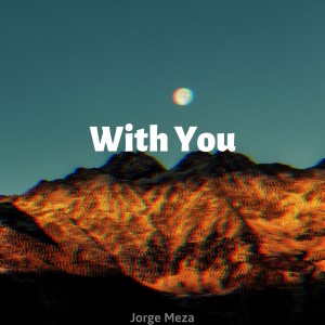 Listen to With You song with lyrics from Jorge Meza