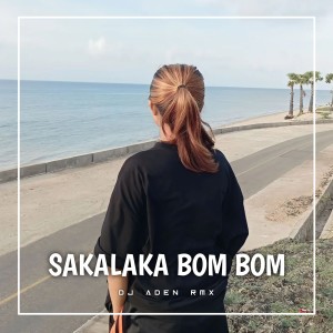 Listen to SAKALAKA BOM BOM (Remix) song with lyrics from DJ ADEN RMX