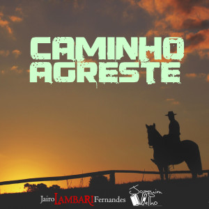 ดาวน์โหลดและฟังเพลง Caminho Agreste พร้อมเนื้อเพลงจาก Jairo Lambari Fernandes