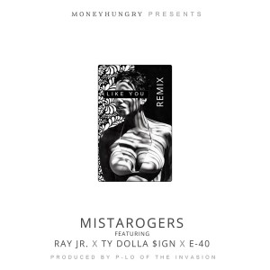 Mistarogers的專輯Like You (Remix) [feat. Ray Jr., Ty Dolla $ign & E-40] (Explicit)