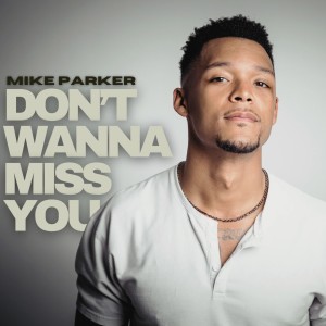 ดาวน์โหลดและฟังเพลง Don't Wanna Miss You พร้อมเนื้อเพลงจาก Mike Parker
