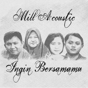 Listen to Ingin Bersamamu (Explicit) song with lyrics from Mill Acoustic